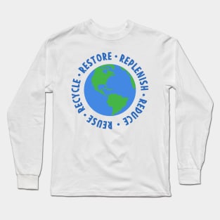 Earth day Restore Replenish Reduce Reuse Recycle Long Sleeve T-Shirt